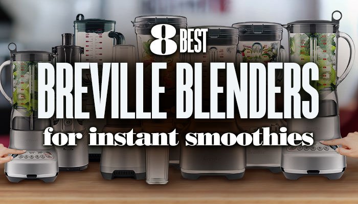 8BestBrevilleBlendersForInstantSmoothies